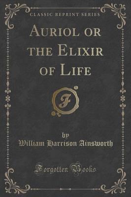 Auriol or the Elixir of Life (Classic Reprint)