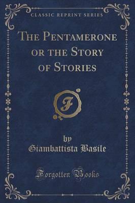 The Pentamerone or the Story of Stories (Classic Reprint)