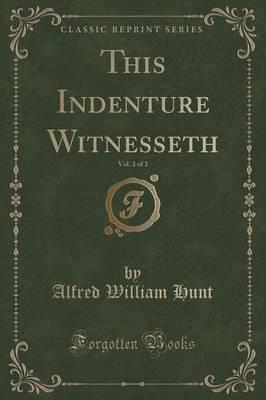 This Indenture Witnesseth, Vol. 3 of 3 (Classic Reprint)