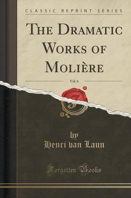 The Dramatic Works of Molière, Vol. 6 (Classic Reprint)