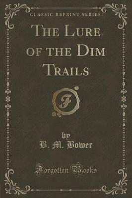 The Lure of the Dim Trails (Classic Reprint)
