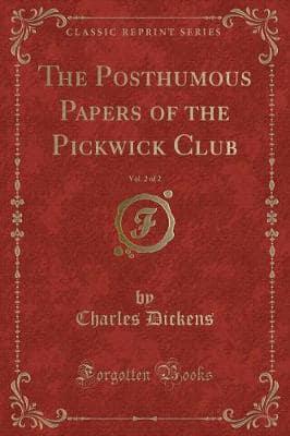 The Posthumous Papers of the Pickwick Club, Vol. 2 of 2 (Classic Reprint)