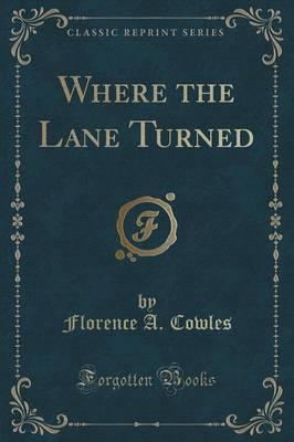 Where the Lane Turned (Classic Reprint)