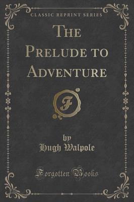 The Prelude to Adventure (Classic Reprint)