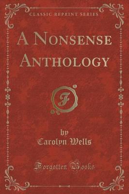 A Nonsense Anthology (Classic Reprint)