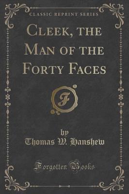 Cleek, the Man of the Forty Faces (Classic Reprint)