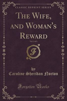The Wife, and Woman's Reward, Vol. 2 of 3 (Classic Reprint)