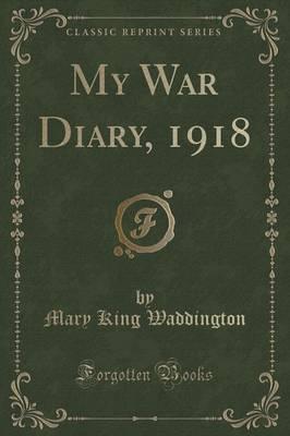 My War Diary, 1918 (Classic Reprint)