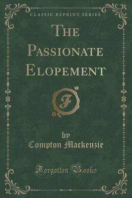 The Passionate Elopement (Classic Reprint)