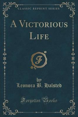 A Victorious Life (Classic Reprint)