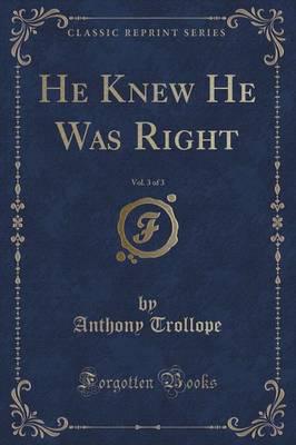He Knew He Was Right, Vol. 3 of 3 (Classic Reprint)