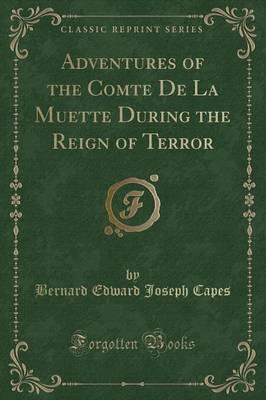 Adventures of the Comte De La Muette During the Reign of Terror (Classic Reprint)