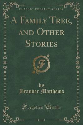 A Family Tree, and Other Stories (Classic Reprint)