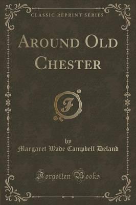 Around Old Chester (Classic Reprint)