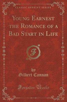 Young Earnest the Romance of a Bad Start in Life (Classic Reprint)