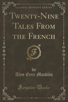 Twenty-Nine Tales from the French (Classic Reprint)