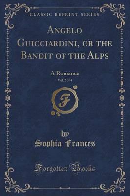 Angelo Guicciardini, or the Bandit of the Alps, Vol. 2 of 4