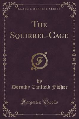 The Squirrel-Cage (Classic Reprint)