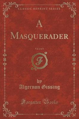 A Masquerader, Vol. 2 of 3 (Classic Reprint)