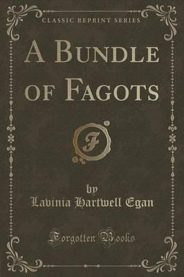 A Bundle of Fagots (Classic Reprint)