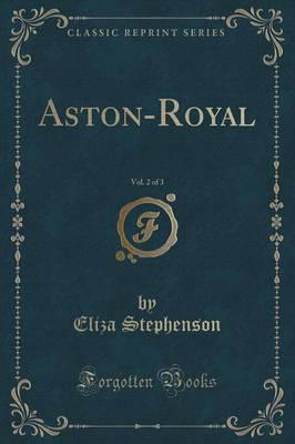 Aston-Royal, Vol. 2 of 3 (Classic Reprint)