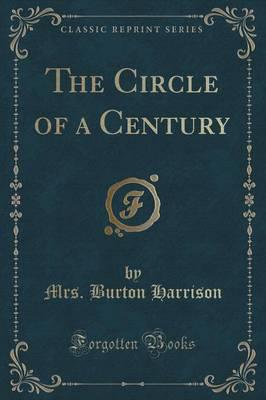 The Circle of a Century (Classic Reprint)