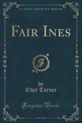 Fair Ines (Classic Reprint)