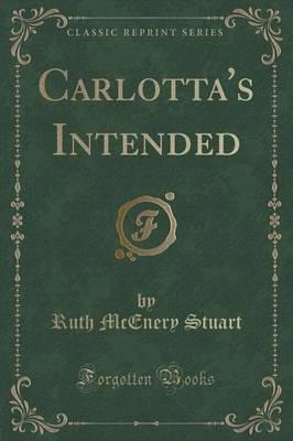 Carlotta's Intended (Classic Reprint)