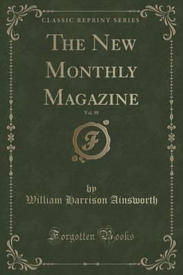 The New Monthly Magazine, Vol. 98 (Classic Reprint)