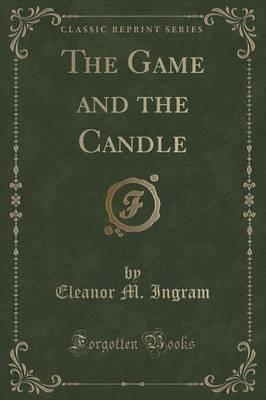 The Game and the Candle (Classic Reprint)