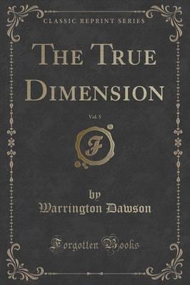 The True Dimension, Vol. 5 (Classic Reprint)