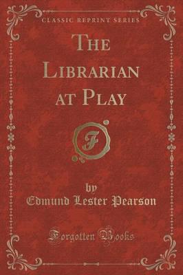 The Librarian at Play (Classic Reprint)