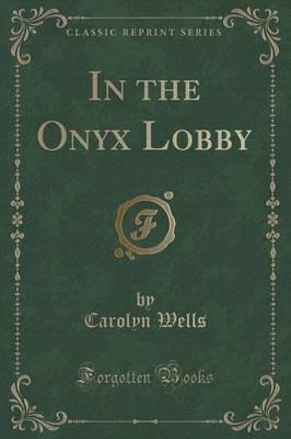 In the Onyx Lobby (Classic Reprint)
