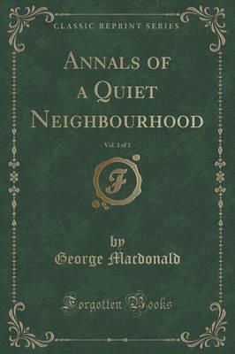 Annals of a Quiet Neighbourhood, Vol. 3 of 3 (Classic Reprint)