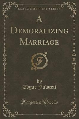 A Demoralizing Marriage (Classic Reprint)