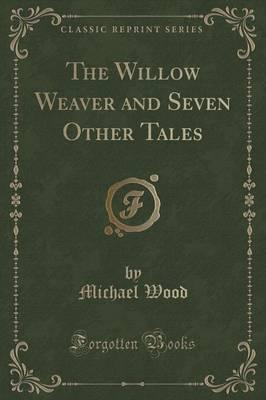 The Willow Weaver and Seven Other Tales (Classic Reprint)