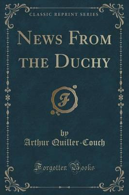 News from the Duchy (Classic Reprint)