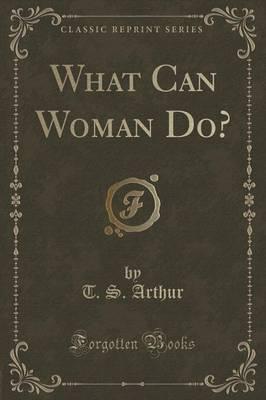 What Can Woman Do? (Classic Reprint)