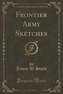 Frontier Army Sketches (Classic Reprint)