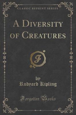 A Diversity of Creatures (Classic Reprint)