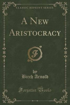 A New Aristocracy (Classic Reprint)