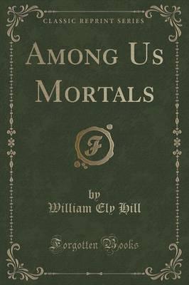 Among Us Mortals (Classic Reprint)