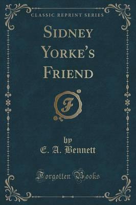Sidney Yorke's Friend (Classic Reprint)