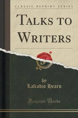 Talks to Writers (Classic Reprint)