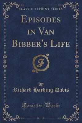 Episodes in Van Bibber's Life (Classic Reprint)