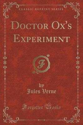 Doctor Ox's Experiment (Classic Reprint)