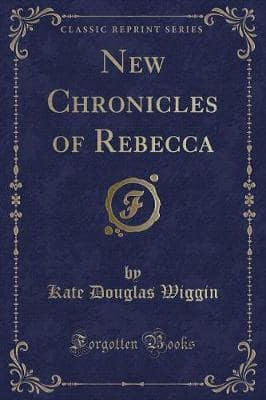 New Chronicles of Rebecca (Classic Reprint)