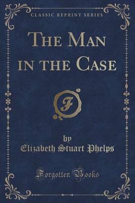 The Man in the Case (Classic Reprint)