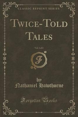 Twice-Told Tales, Vol. 1 of 2 (Classic Reprint)