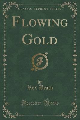 Flowing Gold (Classic Reprint)